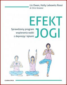 EFEKT JOGI Sprawdzony program wspierania walki z depresją i lękami (The Yoga Effect: A Proven Program for Depression and Anxiety)