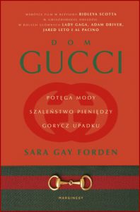 DOM GUCCI Potęga mody szaleństwo pieniędzy gorycz upadku (The House of Gucci: A Sensational Story of Murder, Madness, Glamour, and Greed)