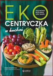 EKOCENTRYCZKA W KUCHNI Sezonowo roślinnie less waste