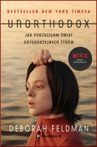 UNORTHODOX Jak porzuciłam świat ortodoksyjnych Żydów (Unorthodox. The Scandalous Rejection of My Hasidic Roots)