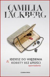 IDZIESZ DO WIĘZIENIA / KOBIETY BEZ LITOŚCI Opowiadania