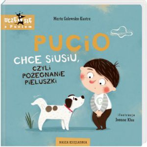 PUCIO CHCE SIUSIU CZYLI POŻEGNANIE PIELUSZKI