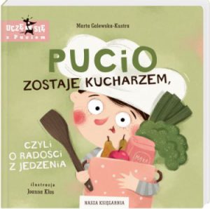 PUCIO ZOSTAJE KUCHARZEM czyli o radości z jedzenia