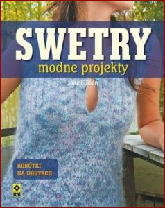 SWETRY Modne projekty na drutach (Knits to fit & flatter)
