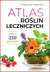 ATLAS ROŚLIN LECZNICZYCH Ponad 230 gatunków