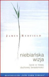 NIEBIAŃSKA WIZJA Życie w nowej świadomości duchowej (The Celestine Vision. Living the New Spiritual Awareness)