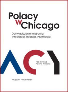 POLACY W CHICAGO Doświadczenie imigranta: Integracja, Izolacja, Asymilacja