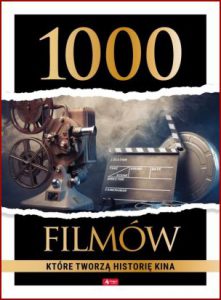 1000 FILMÓW KTÓRE TWORZĄ HISTORIĘ KINA