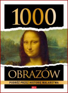 1000 OBRAZÓW Podróż przez historię malarstwa
