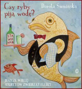 CZY RYBY PIJĄ WODĘ? Jeszcze więcej sekretów zwierząt i ludzi