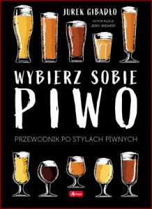 WYBIERZ SOBIE PIWO Przewodnik po stylach piwnych