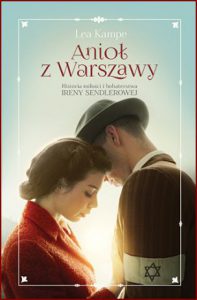 ANIOŁ Z WARSZAWY Historia miłości i bohaterstwa Ireny Sendlerowej