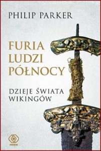 FURIA LUDZI PÓŁNOCY Dzieje świata Wikingów (The Northmen's Fury: A History of the Viking World)