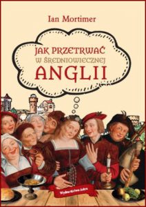 JAK PRZETRWAĆ W ŚREDNIOWIECZNEJ ANGLII (The Time Traveller's Guide to Medieval England)
