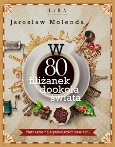 W 80 FILIŻANEK DOOKOŁA ŚWIATA Piętnaście najsłynniejszych kawiarni