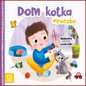 DOM KOTKA MRUCZKA Maluchy kochaja zwierzaki
