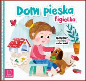 DOM PIESKA FIGIELKA Maluchy kochaja zwierzaki