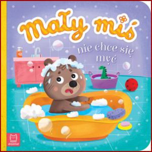 MAŁY MIŚ NIE CHCE SIĘ MYĆ