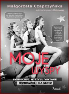 MOJE WYSPY Kobiecość w stylu vintage ironicznie i na serio