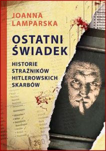 OSTATNI ŚWIADEK Historie strażników hitlerowskich skarbów