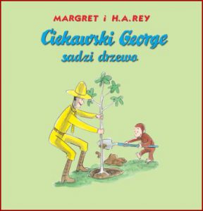 CIEKAWSKI GEORGE SADZI DRZEWKO (Curious George Plants a Tree)