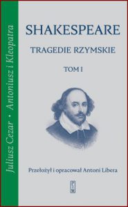 TRAGEDIE RZYMSKIE Tom 1 Juliusz Cezar, Antoniusz i Kleopatra
