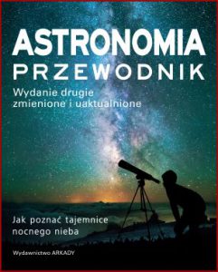 ASTRONOMIA Przewodnik (The Practical Astronomer. Explore The Wonders of the Night Sky)