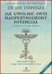 JAK UWOLNIĆ SWÓJ NADPRZYRODZONY POTENCJAŁ Jak zwykli ludzie mogą robić niezwykłe rzeczy (Becoming Supernatural: How Common People Are Doing the Uncommon)