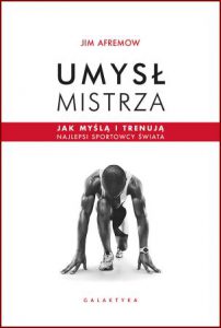 UMYSŁ MISTRZA Jak myślą i trenują najlepsi sportowcy świata (The Champion's Mind)