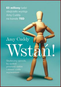 WSTAŃ! Skuteczny sposób by zyskać pewność siebie i stawić czoło wyzwaniom (Presence: Bringing Your Boldest Self to Your Biggest Challenges)