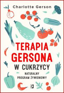 TERAPIA GERSONA W CUKRZYCY Naturalny program żywieniowy (Healing Diabetes The Gerson Way)