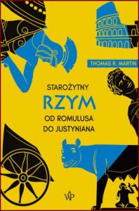 STAROŻYTNY RZYM Od Romulusa do Justyniana (Ancient Rome: From Romulus to Justinian)