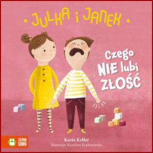 CZEGO NIE LUBI ZŁOŚĆ Julka i Janek