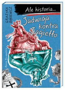 JADWIGA KONTRA JAGIEŁŁO Ale historia...