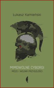 MIMOWOLNE CYBORGI Mózg i wojna przyszłości