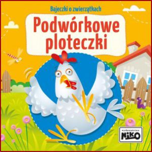 PODWÓRKOWE PLOTECZKI Bajeczki o zwierzątkach