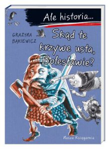 SKĄD TE KRZYWE USTA BOLESŁAWIE? Ale historia...