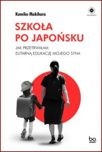 SZKOŁA PO JAPOŃSKU Jak przetrwałam elitarną edukację mojego syna