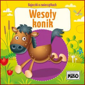 WESOŁY KONIK Bajeczki o zwierzątkach