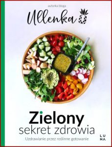 ZIELONY SEKRET ZDROWIA Uzdrawianie przez roślinne gotowanie
