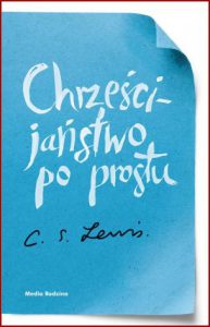 CHRZEŚCIJAŃSTWO PO PROSTU (Mere Christianity)