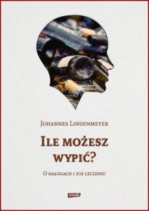 ILE MOŻESZ WYPIĆ? O Nałogach i ich leczeniu