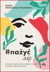 NAŻYĆ SIĘ Jak zacząć nażywać się dziś, pamiętać o tym jutro i już nigdy o sobie nie zapomnieć