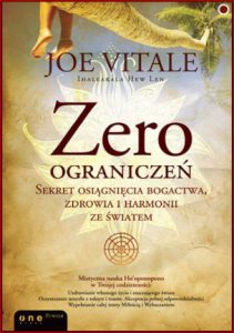 ZERO OGRANICZEŃ Sekret osiągnięcia bogactwa, zdrowia i harmonii (Zero Limits: The Secret Hawaiian System for Wealth, Health, Peace, and More)