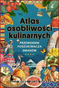 ATLAS OSOBLIWOŚCI KULINARNYCH Przewodnik poszukiwacza smaków (Gastro Obscura. A Food Adventurer's Guide)