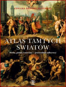 ATLAS TAMTYCH ŚWIATÓW Nieba, piekła i zaświaty - przewodnik odkrywcy (The Devil's Atlas: An Explorer's Guide to Heavens, Hells and Afterworlds)