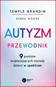 AUTYZM Przewodnik 9 postaw wspierających rozwój dzieci w spektrum (Navigating Autism: 9 Mindsets For Helping Kids on the Spectrum)