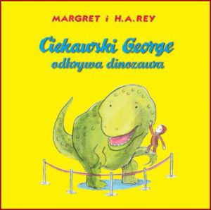 CIEKAWSKI GEORGE ODKRYWA DINOZAURA (Curious George's Dinosaur Discovery)