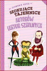 SZOKUJĄCE TAJEMNICE AUTORÓW LEKTUR SZKOLNYCH