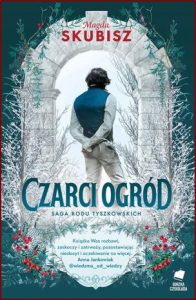 CZARCI OGRÓD Saga rodu Tyszkowskich vol 2